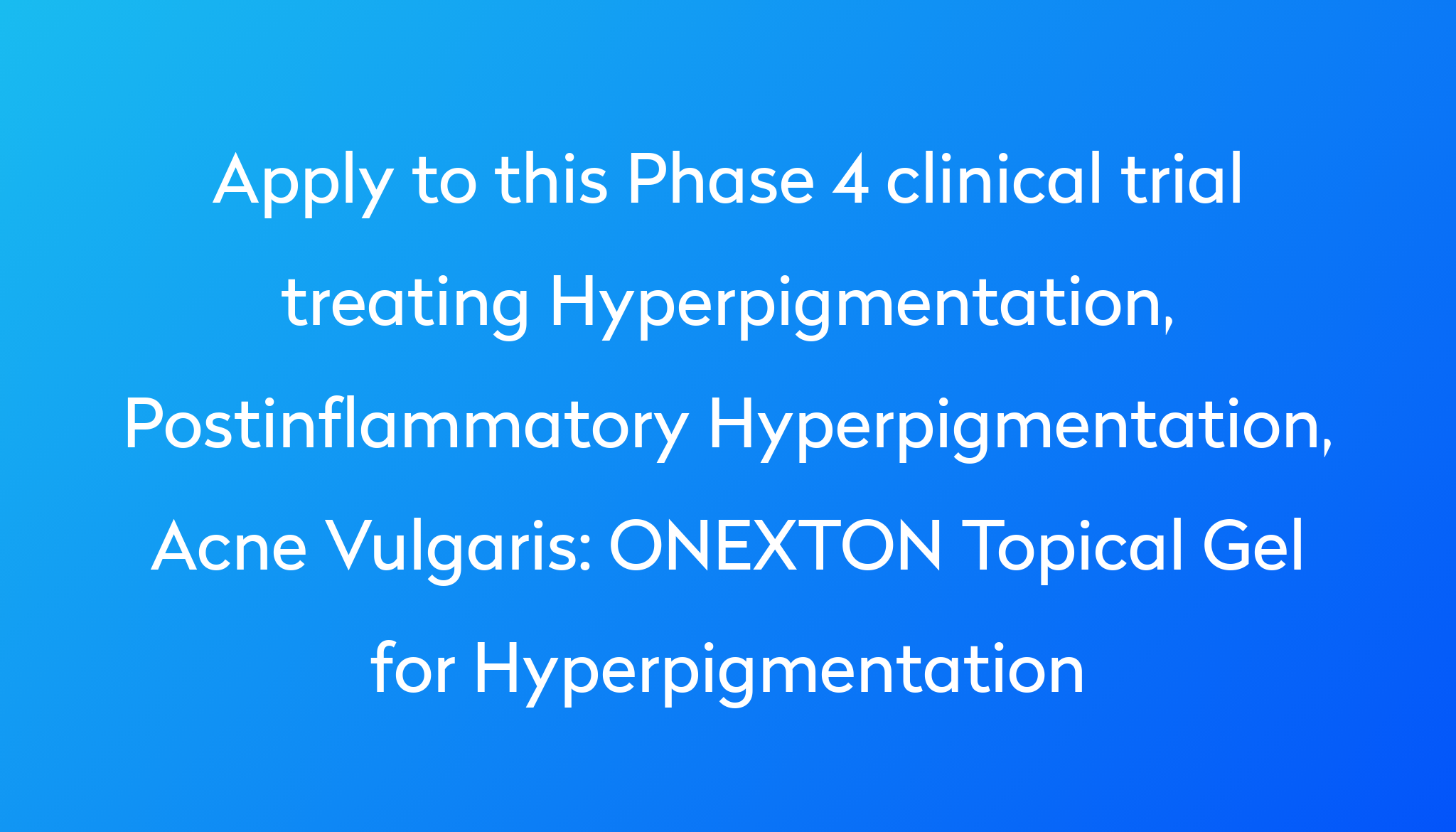 ONEXTON Topical Gel for Hyperpigmentation Clinical Trial Power